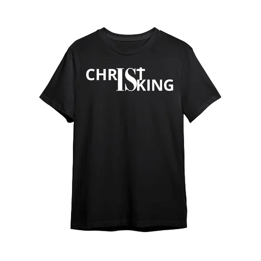 Christ is King Tee Shirt Front